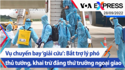 Vụ chuyến bay ‘giải cứu’: Bắt trợ lý phó thủ tướng, khai trừ đảng thứ trưởng ngoại giao | Truyền hình VOA 28/9/22