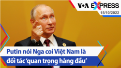 Putin nói Nga coi Việt Nam là đối tác ‘quan trọng hàng đầu’ | Truyền hình VOA 15/10/22