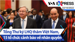 Tổng Thư ký LHQ thăm Việt Nam, 15 tổ chức cảnh báo về nhân quyền | Truyền hình VOA 22/10/22