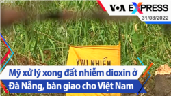 Mỹ xử lý xong đất nhiễm dioxin ở Đà Nẵng, bàn giao cho Việt Nam | Truyền hình VOA 31/8/22