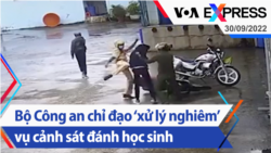 Bộ Công an chỉ đạo ‘xử lý nghiêm’ vụ cảnh sát đánh học sinh | Truyền hình VOA 30/9/22